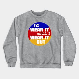 Wear It Out Crewneck Sweatshirt